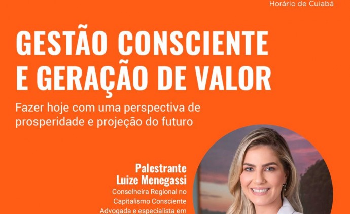 Gestão Consciente e Geração de Valor é tema da palestra promovida pela filial de Cuiabá do Instituto Capitalismo Consciente Brasil